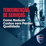 Terceirização de Serviços Reduz Mesmo os Custos da Empresa?